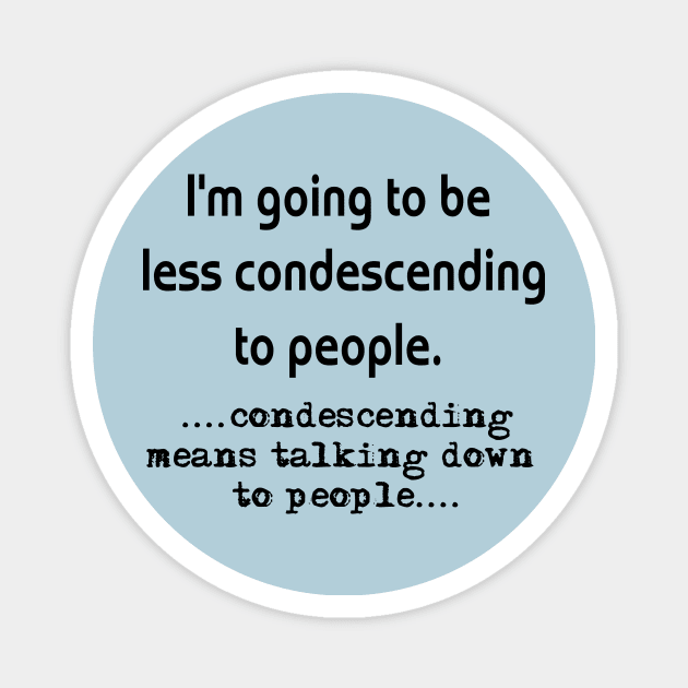 Condescending Magnet by TnTees